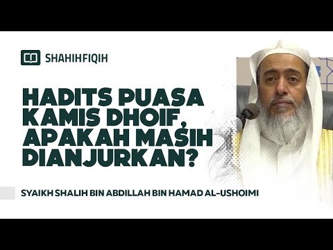 hadits puasa kamis dhoif, apakah masih dianjurkan? syaikh shalih bin abdillah bin hamad al ushoimi