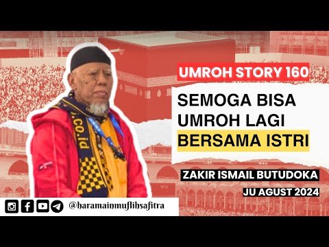 u story 160 | semoga bisa umroh lagi bersama istri | zakir ismail butudoka| ju agust 2024