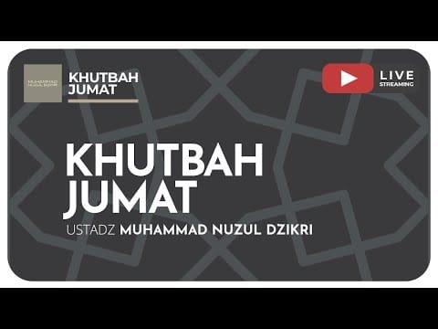 khutbah jumat | ustadz muhammad nuzul dzikri