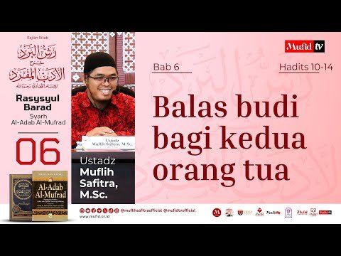 seri #06 al adab al mufrad | bab 6 hadits 10 14: balas budi kepada orang tua | muflih safitra, m.sc.