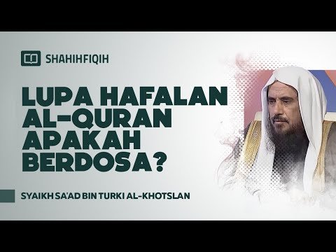 lupa hafalan al quran apakah berdosa? syaikh sa'ad bin turki al khotslan