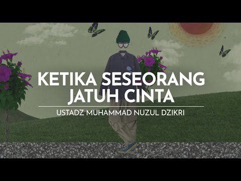 ketika seseorang jatuh cinta | ustadz muhammad nuzul dzikri hafizhahumullah 