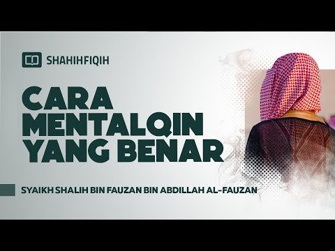 cara mentalqin yang benar syaikh shalih bin fauzan bin abdillah al fauzan