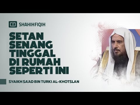 setan senang tinggal di rumah seperti ini syaikh sa'ad al khotslan #nasehatulama #setan