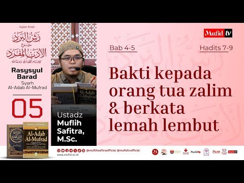 seri #05 al adab al mufrad | bab 4 5: bakti kepada orang tua zalim & berkata lemah lembut hadits 7 9