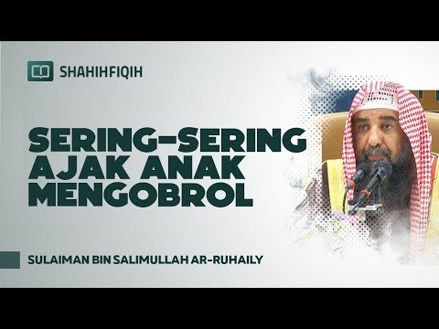 sering sering ajak anak mengobrol syaikh sulaiman ar ruhaily