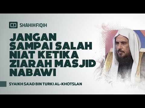 jangan sampai salah niat ketika ziarah masjid nabawi syaikh sa'ad bin turki al khotslan