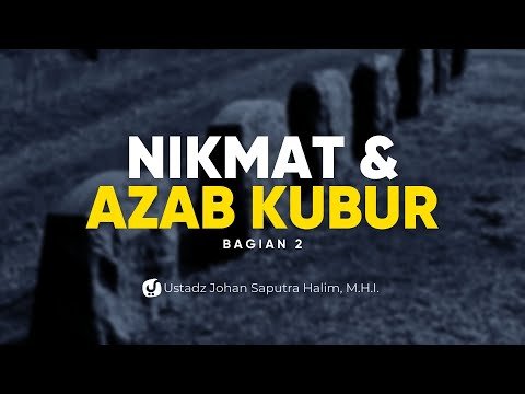 bukti bukti nikmat kubur dan azab kubur itu ada ustadz johan saputra halim, m.h.i.