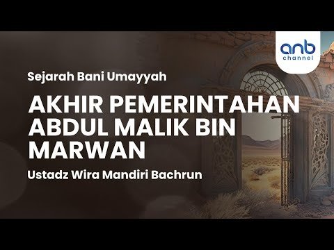 akhir pemerintahan abdul malik bin marwan | ustadz wira mandiri bachrun