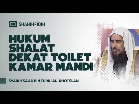 hukum shalat dekat toilet kamar mandi syaikh sa'ad bin turki al khotslan