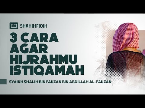 3 cara agar hijrahmu istiqamah syaikh shalih bin fauzan bin abdillah al fauzan