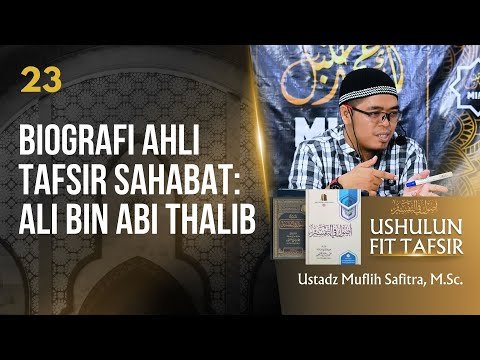 seri #23 ushulun fit tafsir: ahli tafsir di kalangan sahabat : ali bin abi thalib | muflih safitra