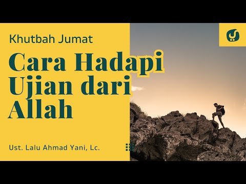 cara menghadapi ujian allah ustadz lalu ahmad yani, lc. khutbah jumat