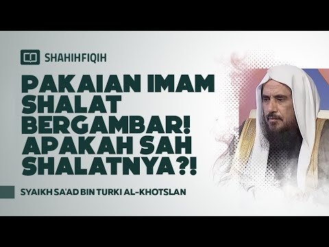 pakaian imam shalat bergambar! apakah sah shalatnya?! syaikh sa'ad bin turki al khotslan