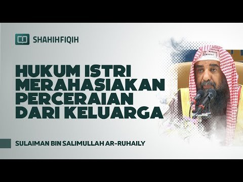 hukum istri merahasiakan perceraian dari keluarga syaikh sulaiman bin salimullah ar ruhaily