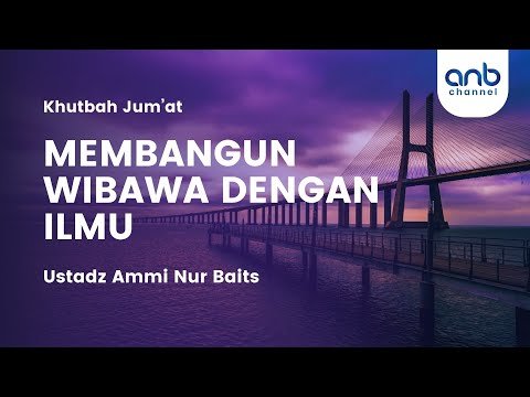 khutbah jum'at | membangun wibawa dengan ilmu | ustadz ammi nur baits