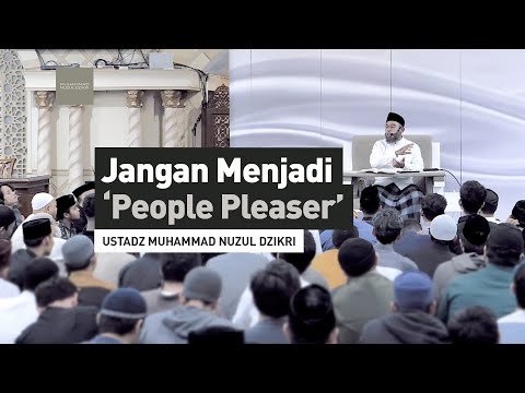 jangan menjadi 'people pleaser’ | ustadz muhammad nuzul dzikri hafizhahumullah 