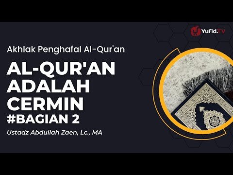 al qur'an adalah cermin bagian 2 ustadz abdullah zaen, lc., m.a.