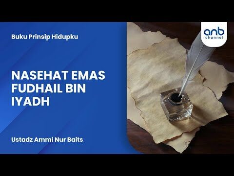 nasehat emas fudhail bin iyadh | ustadz ammi nur baits