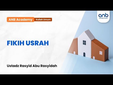 fikih usrah (anb academy) | ustadz rosyid abu rosyidah