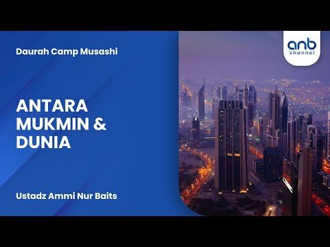 antara mukmin & dunia | ustadz ammi nur baits