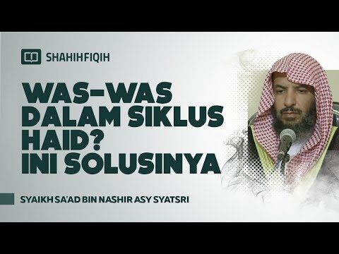 waswas dalam siklus haid? ini solusinya syaikh sa'ad bin nashir asy syatsri