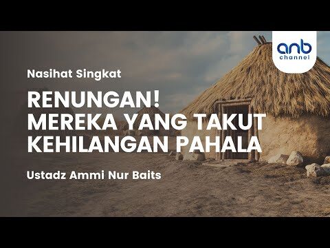 renungan! mereka yang takut kehilangan pahala | ustadz ammi nur baits