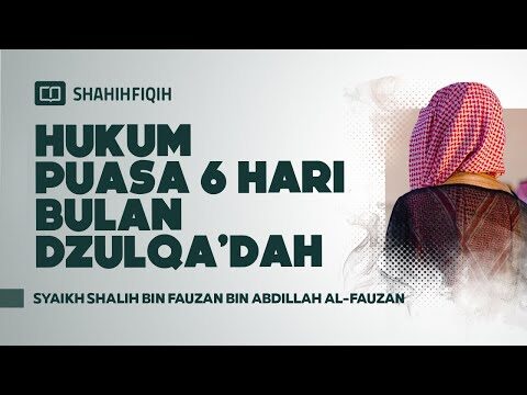 hukum puasa 6 hari bulan dzulqa’dah syaikh shalih bin fauzan bin abdillah al fauzan