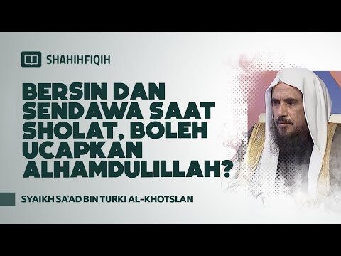 bersin dan sendawa saat shalat, boleh ucapkan alhamdulillah? syaikh sa'ad bin turki al khotslan