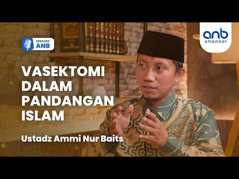 open mic anb : halal haram vasektomi dalam pandangan islam | ustadz ammi nur baits