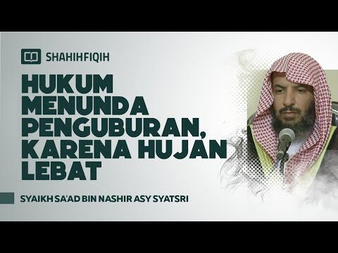 hukum menunda penguburan, karena hujan lebat syaikh sa'ad bin nashir asy syatsri