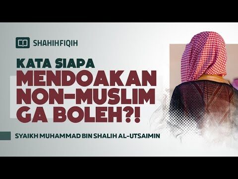 rincian hukum mendoakan orang kafir syaikh muhammad bin shalih al utsaimin