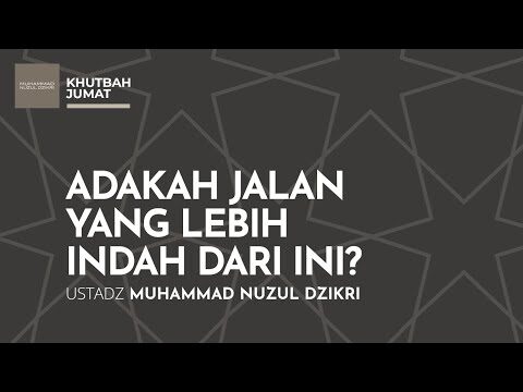 adakah jalan yang lebih indah dari ini? | khutbah jumat | ustadz muhammad nuzul dzikri