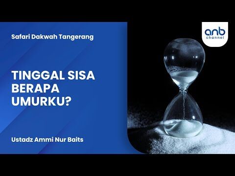 tinggal berapa sisa umurku | ustadz ammi nur baits