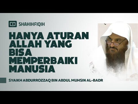 hanya aturan allah yang bisa memperbaiki manusia syaikh abdurrozzaq al badr