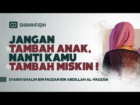 banyak anak sebab banyak orang miskin? syaikh shalih bin fauzan bin abdillah al fauzan