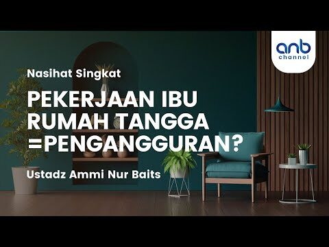 menjadi ibu rumah tangga bukan pengangguran ! | ustadz ammi nur baits