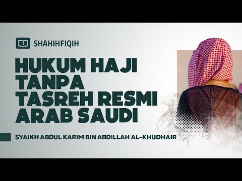 hukum haji tanpa tasreh resmi arab saudi syaikh abdul karim bin abdillah al khudhair