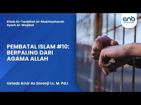 pembatal islam #10 : berpaling dari agama allah | ustadz amir as soronji, lc., m.pd.i.