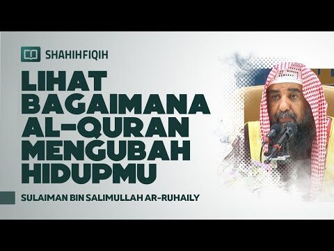 lihat bagaimana alquran mengubah hidupmu syaikh sulaiman ar ruhaily