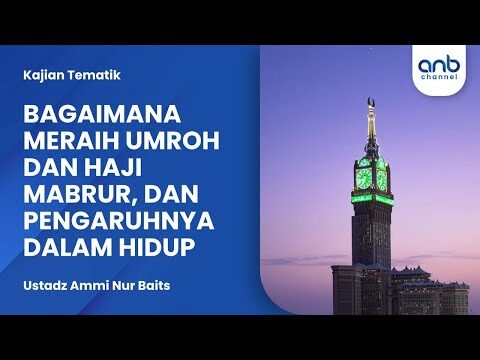 bagaimana meraih umrah & haji mabrur, dan pengaruhnya dalam hidup | ustadz ammi nur baits
