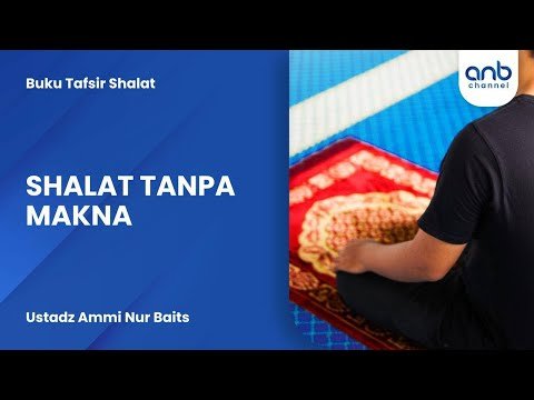 shalat tanpa makna | ustadz ammi nur baits