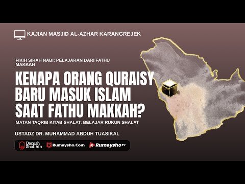 kenapa orang quraisy baru masuk islam saat fathu makkah? ustadz dr. muhammad abduh tuasikal, m.sc.