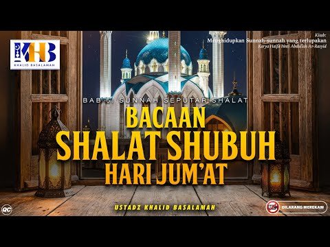 menghidupkan sunnah sunnah yg terlupakan: bacaan shalat shubuh hari jum'at | ustadz khalid basalamah