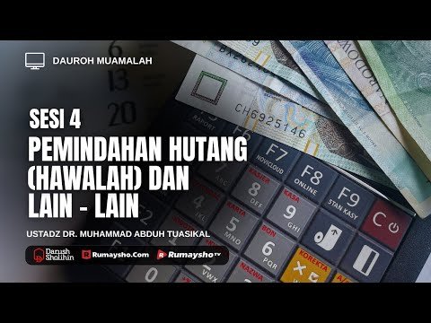 sesi 4 : pemindahan utang (hawalah) & lain lain ustadz dr. muhammad abduh tuasikal, m.sc.