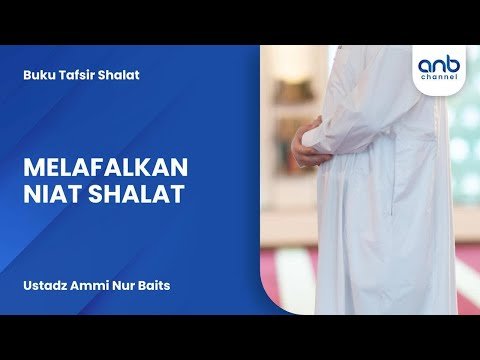 melafalkan niat shalat | ustadz ammi nur baits
