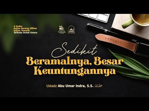 sedikit beramalnya, besar keuntungannya ustadz abu umar indra, s.s. حفظه الله