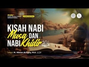 [live] kisah nabi musa dan nabi khidir ustadz m. hilman al fiqhy, m.a. حفظه الله
