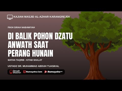 di balik pohon dzatu anwath saat perang hunain ustadz dr. muhammad abduh tuasikal, m.sc.