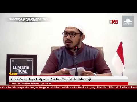 1. lum'atul i'tiqod : apa itu akidah, tauhid dan manhaj? | ustadz dr. raehanul bahraen, m.sc., sp.pk